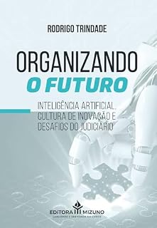 Livro Organizando o Futuro: inteligência artificial, cultura de inovação e desafios do judiciário