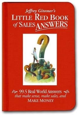[(Little Red Book of Sales Answers: 99.5 Real World Answers That Make Sense, Make Sales, and Make Money )] [Author: Jeffrey H. Gitomer] [Mar-2006]