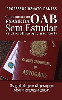 Livro COMO PASSAR NO EXAME DA OAB SEM ESTUDAR AS DISCIPLINAS QUE NÃO GOSTA: O segredo da aprovação para você que não tem tempo para estudar tudo.