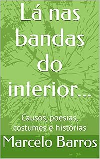 Livro Lá nas bandas do interior...: Causos, poesias, costumes e histórias