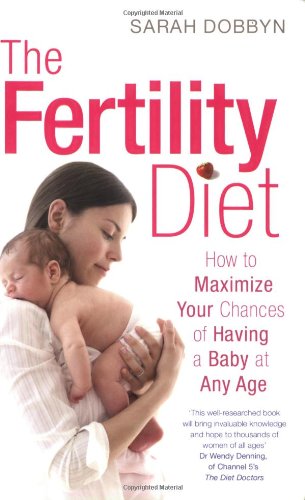 Download The Fertility Diet: How to Maximize Your Chances of Having a Baby at Any Age Download The Fertility Diet: How to Maximize Your Chances of Having a Baby at Any Age