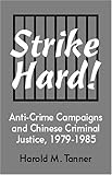 Strike Hard! Vol. 104 : Anti-Crime Campaigns and Chinese Criminal Justice, 1979-1985, Tanner, Harold, 1885445644