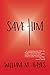 Save Him: Can he prevent the death of Jesus? by William M. Hayes