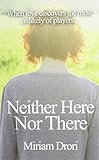 Neither Here Nor There by Miriam Drori