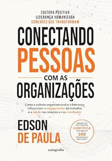 Livro Conectando pessoas com as organizações: Como a cultura organizacional e a liderança influenciam o engajamento no trabalho e a saúde nas relações e nos resultados