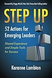 Step Up: 52 Actions for Emerging Leaders: Shared Experience and Simple Tools