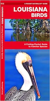 Louisiana Birds: A Folding Pocket Guide to Familiar Species (Wildlife and Nature Identification), by James Kavanagh Louisiana Birds: A Folding Pocket Guide to Familiar Species (Wildlife and Nature Identification), by James Kavanagh