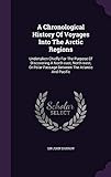 A Chronological History of Voyages Into the Arctic Regions: Undertaken Chiefly for the Purpose of Di by Sir John Barrow