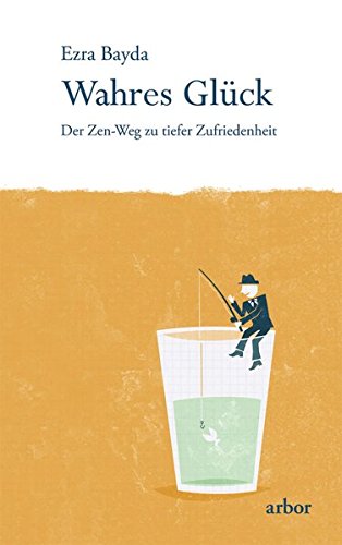 Wahres Gluck Der Zen Weg Zu Tiefer Zufriedenheit Bayda Ezra 9783867810746 Amazon Com Books