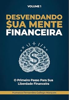 Livro Desvendando Sua Mente Financeira: O Primeiro Passo Para Sua Liberdade Financeira (Trilogia da Transformação Financeira: Da Escassez à Liberdade Livro 1)