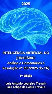 Livro INTELIGÊNCIA ARTIFICIAL NO JUDICIÁRIO: Análise e Comentários à Resolução nº 615/2025 do CNJ