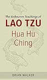 Hua Hu Ching: The Unknown Teachings of Lao Tzu