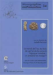 Le  travail de l'os, du bois de cerf et de la corne à l'époque romaine