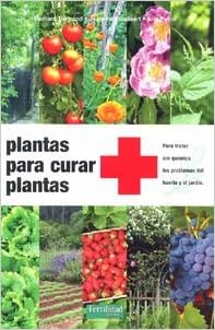 Plantas para curar plantas: para tratar sin química los problemas ...