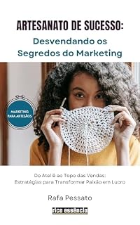 Livro ARTESANATO DE SUCESSO: Desvendando os Segredos do Marketing: Do ateliê ao topo das vendas: Estratégias para transformar paixão em lucro