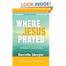 Where Jesus Prayed: Illuminating the Lord's Prayer in the Holy Land