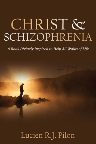 Christ And Schizophrenia A Book Divinely Inspired To Help All Walks Of Life - 