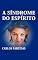 Livro A SÍNDROME DO ESPÍRITO: A MASSA MAGNÉTICA DOS ESPÍRITOS FOI FORMADA EM DIFERENTES NÍVEIS ENERGÉTICOS (A ORIGEM DO UNIVERSO)