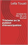 Tristana ou la pulsion d'émancipation: Analyse du film de Luis Buñuel (French Edition) by