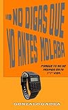 Image de No digas que yo antes molaba: porque yo no he molado en mi #*#* vida (Spanish Edition)