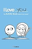 I Love You: The Activity Book Meant To Be Shared by Lovebook, Robyn Durst