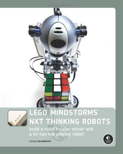 LEGO MINDSTORMS NXT Thinking Robots: Build a Rubik's Cube Solver and a Tic-Tac-Toe Playing Robot!