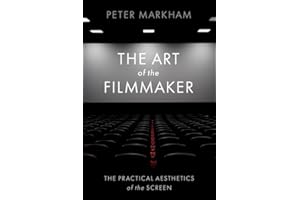 The Art of the Filmmaker: The Practical Aesthetics of the Screen