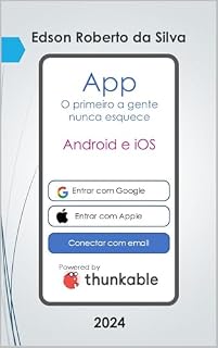 Livro O primeiro App a gente nunca esquece: IOS e Android Apps com Thunkable (Tecnologia Low Code Livro 2)