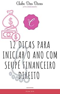 Livro 12 Dicas Para Iniciar o Ano Com Seu Pé Financeiro Direito: Janeiro 2021