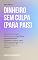 Livro Dinheiro Sem Culpa para Pais: O guia de psicologia financeira para criar filhos emocionalmente saudáveis, ensinar valor sem superproteger e não repetir os erros do passado