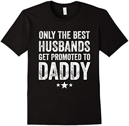 Mens Only The Best Husbands Get Promoted To Daddy T-Shirt Large Black