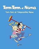 Tom Tom et Nana: Tom-Tom et l'impossible Nana by 