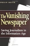 "The Vanishing Newspaper - Saving Journalism in the Information Age" av Philip Meyer