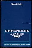 Defending a Way of Life : An American Community in the Nineteenth Century, Cassity, Michael, 0887068685