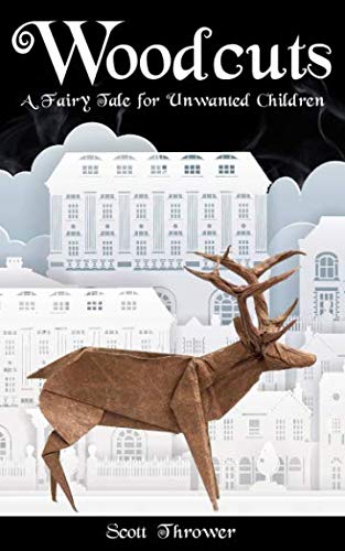 Woodcuts: A Fairy Tale for Unwanted Children (Fairy Tales for Unwanted Children) by Scott Thrower