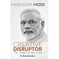 NARENDRA MODI: CREATIVE DISRUPTOR -: The Maker of New India