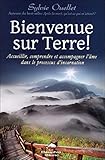 Bienvenue sur Terre ! : Accueillir, comprendre et accompagner l'âme dans les étapes de l'incarnati by 