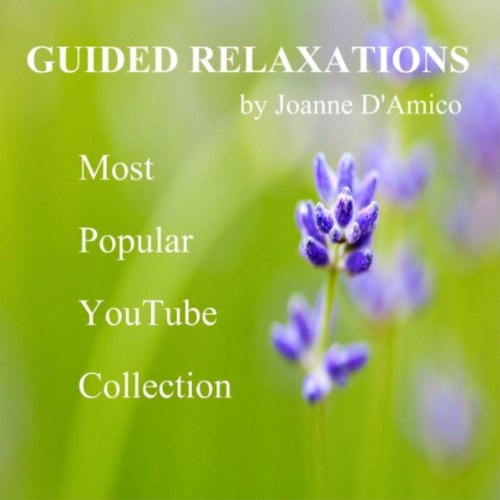Guided Relaxations By Joanne D'amico: Most Popular YouTube Collection