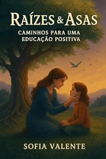 Livro Raízes & Asas: Caminhos para uma Educação Positiva