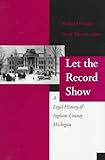 Front cover for the book Let the Record Show: A Legal History of Ingham County by Richard Frazier
