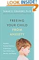 Freeing Your Child from Anxiety: Powerful, Practical Solutions to Overcome Your Child's Fears, Worries, and Phobias
