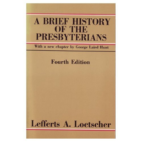 A Brief History of the Presbyterians by Lefferts Augustine Loetscher