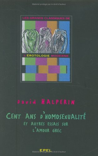 Cent ans d'homosexualité et autres essais sur l'amour grec
