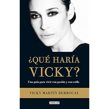 ¿Qué haría Vicky?: Una guía para vivir con pasión y estilo ¿Qué haría Vicky?: Una guía para vivir con pasión y estilo