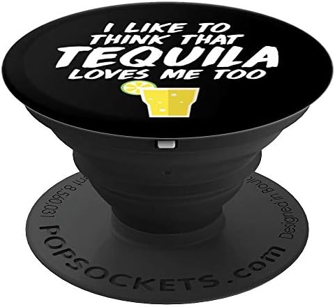 I Like To Think Tequila Loves Me Too Funny Drinking - PopSockets Grip and Stand for Phones and Tablets