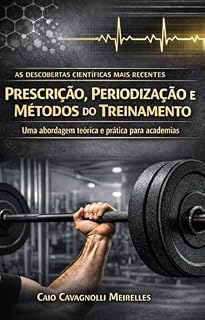 Livro Prescrição, Periodização e Métodos do Treinamento de Força: A Ciência da Musculação