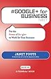 # GOOGLE+ for BUSINESS tweet Book01: Put the Power of Google+ to Work for Your Business