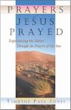 Prayers Jesus Prayed: Experiencing the Father Through the Prayers of His Son by 
