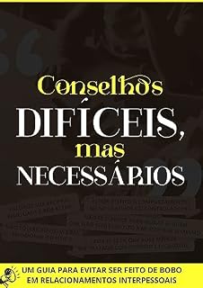 Livro Conselhos Difíceis, mas Necessários: Um Guia para Evitar Ser Feito de Bobo em Relacionamentos Interpessoais