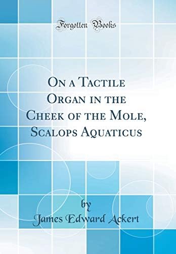 On a Tactile Organ in the Cheek of the Mole, Scalops Aquaticus (Classic Reprint)